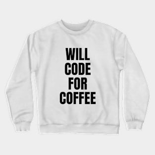 Will code for coffee Crewneck Sweatshirt